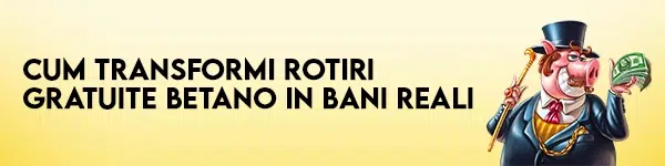 rotiri gratuite betano in bani reali