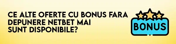 alte oferte bonus fara depunere netbet