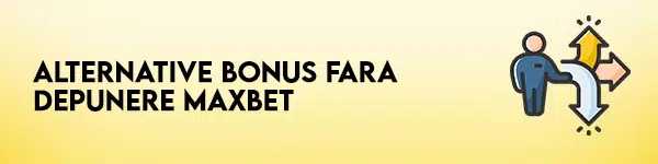 alternative bonus fara depunere maxbet