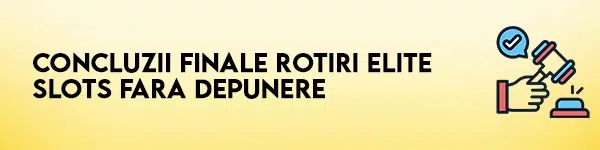 concluzii finale rotiri elite slots fara depunere