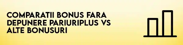 comparatii bonus fara depunere pariuriplus vs alte bonusuri