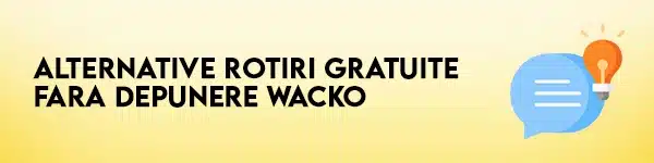 rotiri gratuite fara depunere wacko